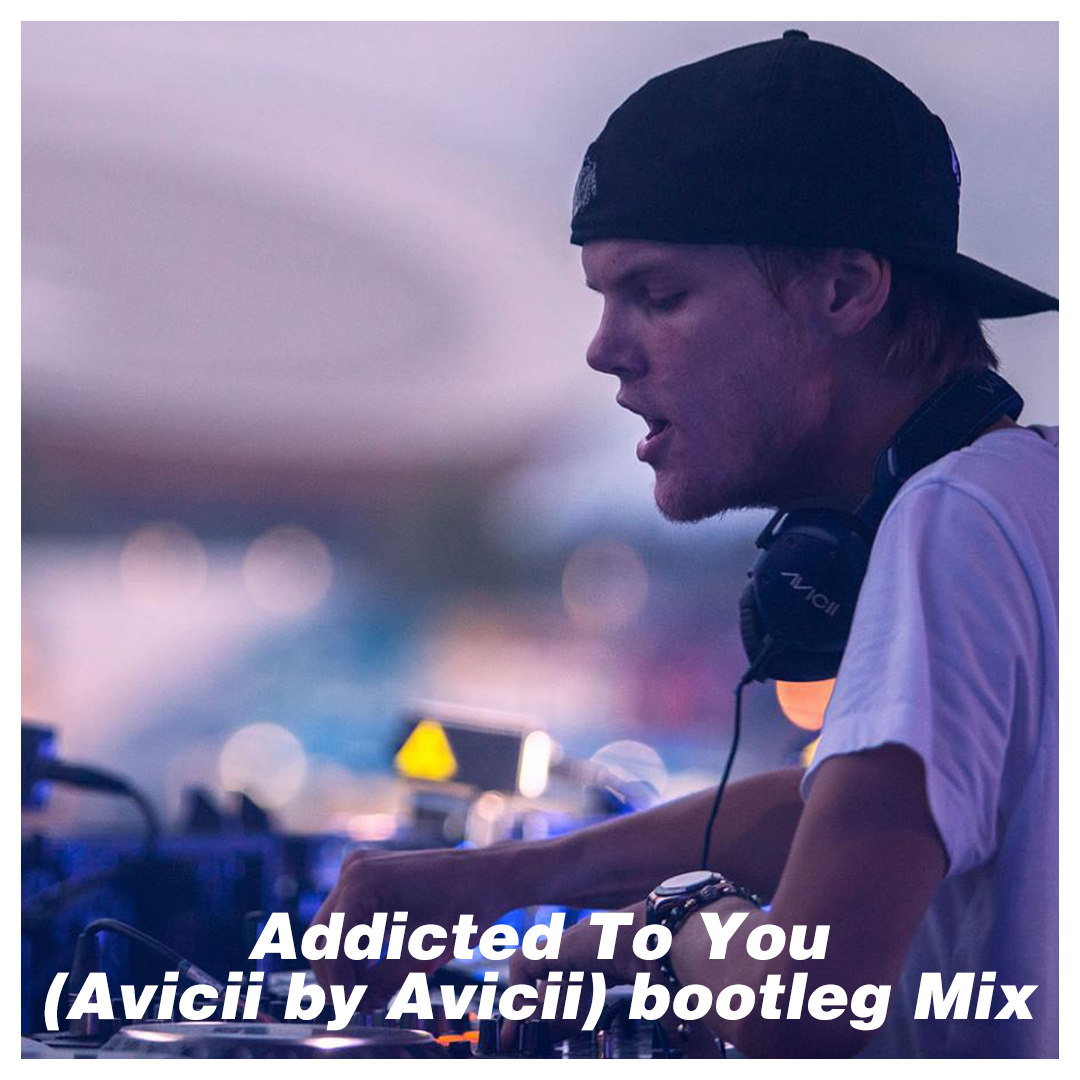 Addicted To You (Avicii by Avicii) bootleg Mix专辑