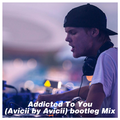 Addicted To You (Avicii by Avicii) bootleg Mix