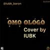 IUBK - Omo Ologo Cover (feat. Zlatan)