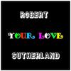 Robert Sutherland - Your Love