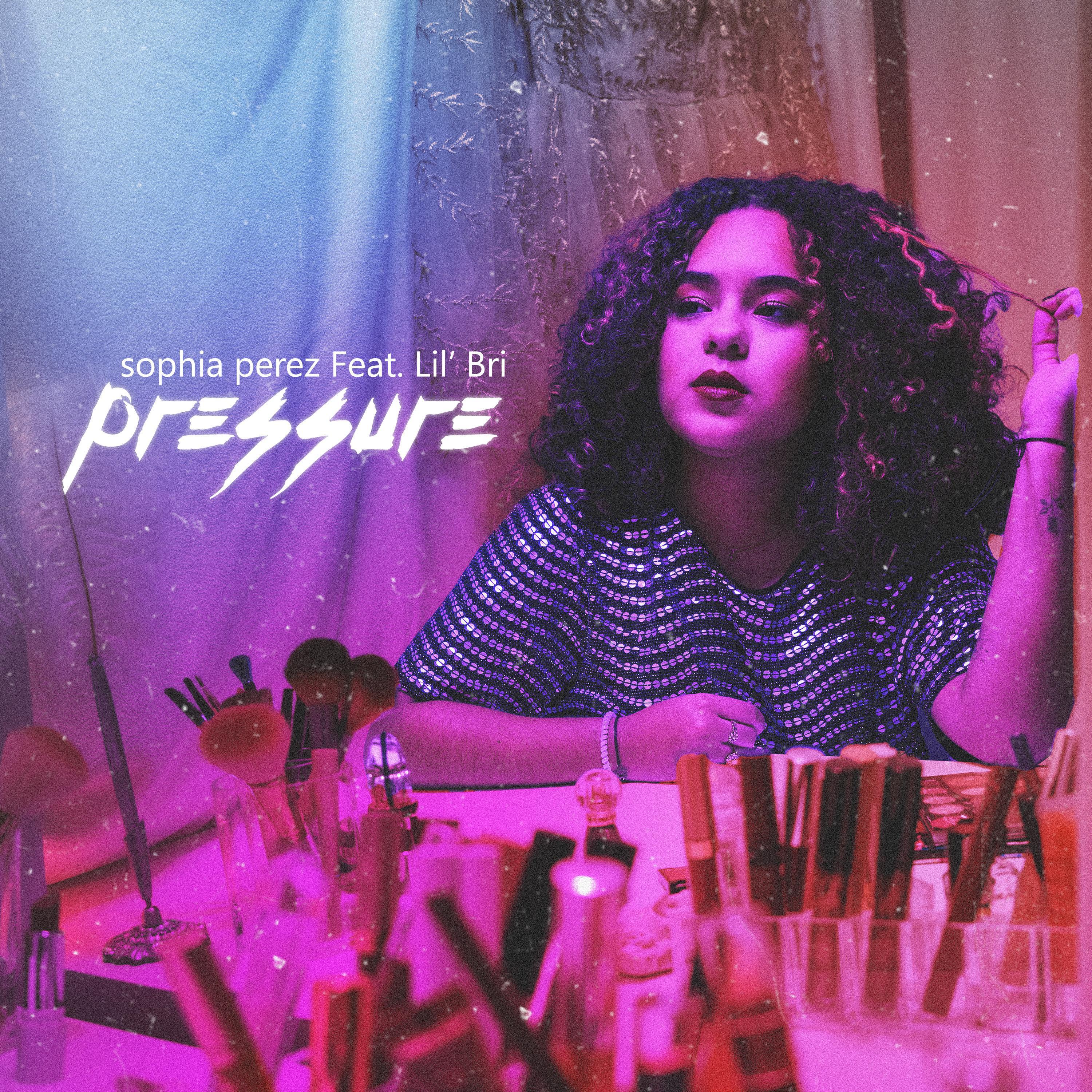 sophia perez - Pressure (feat. Lil Bri)