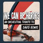 We Can Be Heroes - An Orchestral Tribute to David Bowie专辑