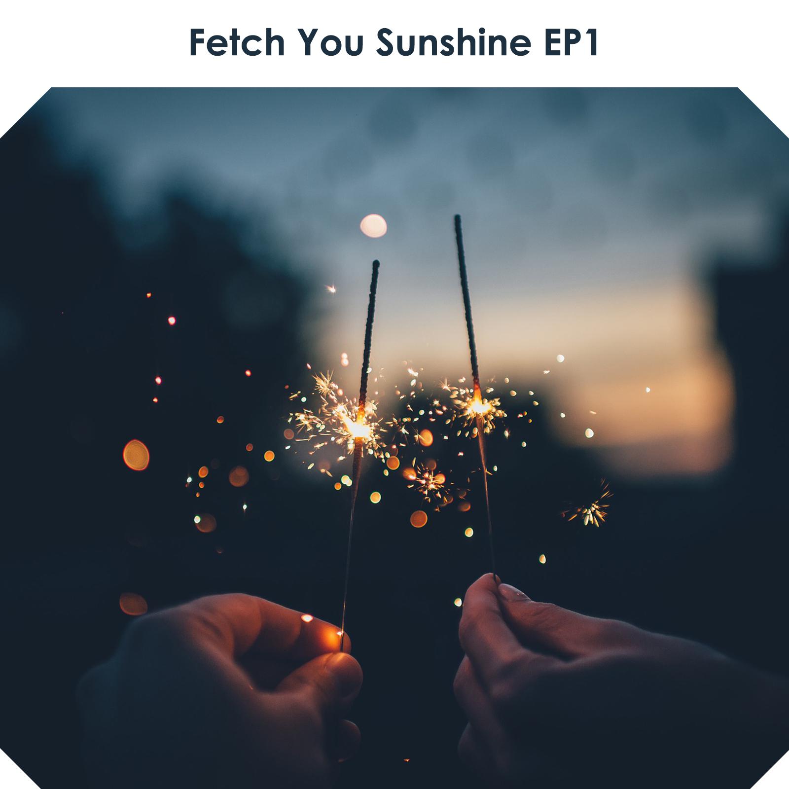 Fetch You Sunshine EP1专辑