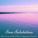 Sun Salutation - 1 Hour Emotional World Music for Yoga Surya Namaskar专辑