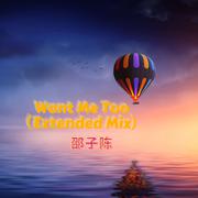 Want Me Too (Extended Mix)