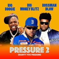 Big Money Blitz, Bossman Dlow, & Big Boogie - Pressure 2