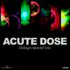 Acutedose - Changes Around You