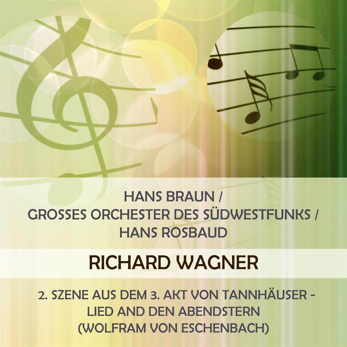 Hans Braun / Grosses Orchester des Südwestfunks / Hans Rosbaud play: Richard Wagner: 2. Szene aus dem 3. Akt von Tannhäuser - Lied and den Abendstern (Wolfram von Eschenbach)