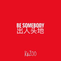 BE SOMEBODY出人头地