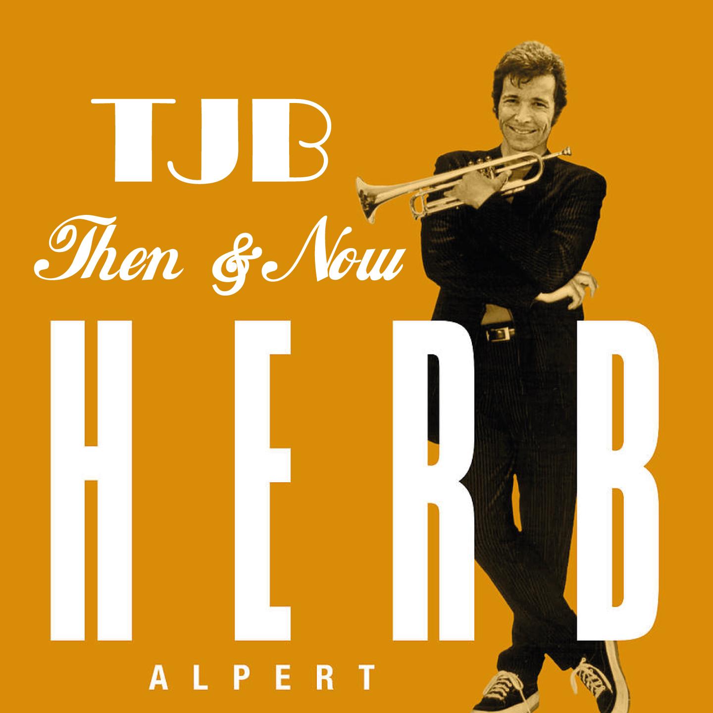 Herb Alpert & Tjb (Then & Now)