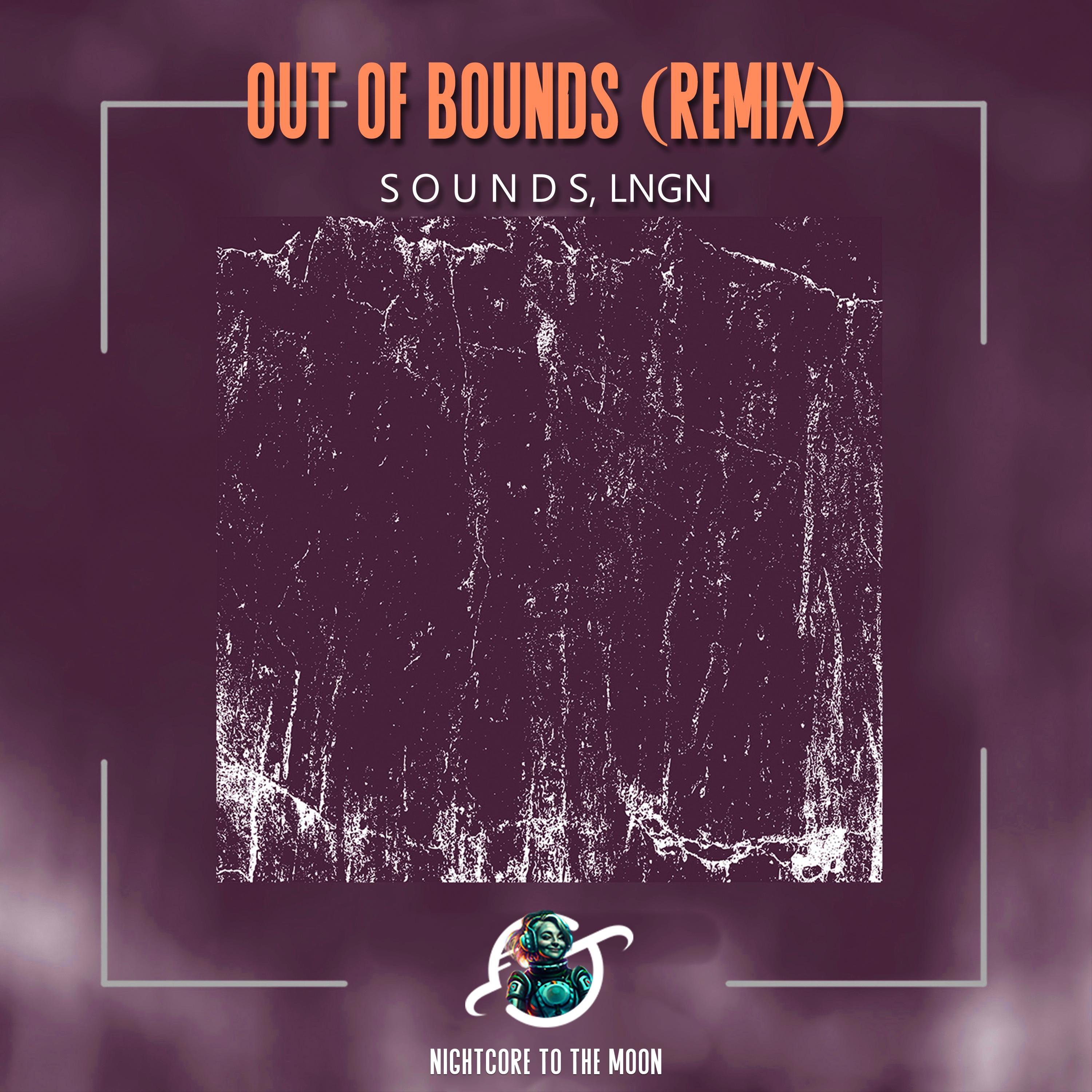 Out Of Bounds (S O U N D S & LNGN Remix) (Nightcore)