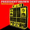 Prezident Brown - Propaganda