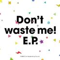 Don't waste me! E.P.专辑