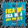 DJ SGC - Fica De, Fica de 4, Joga pro Alto, Pt. 2