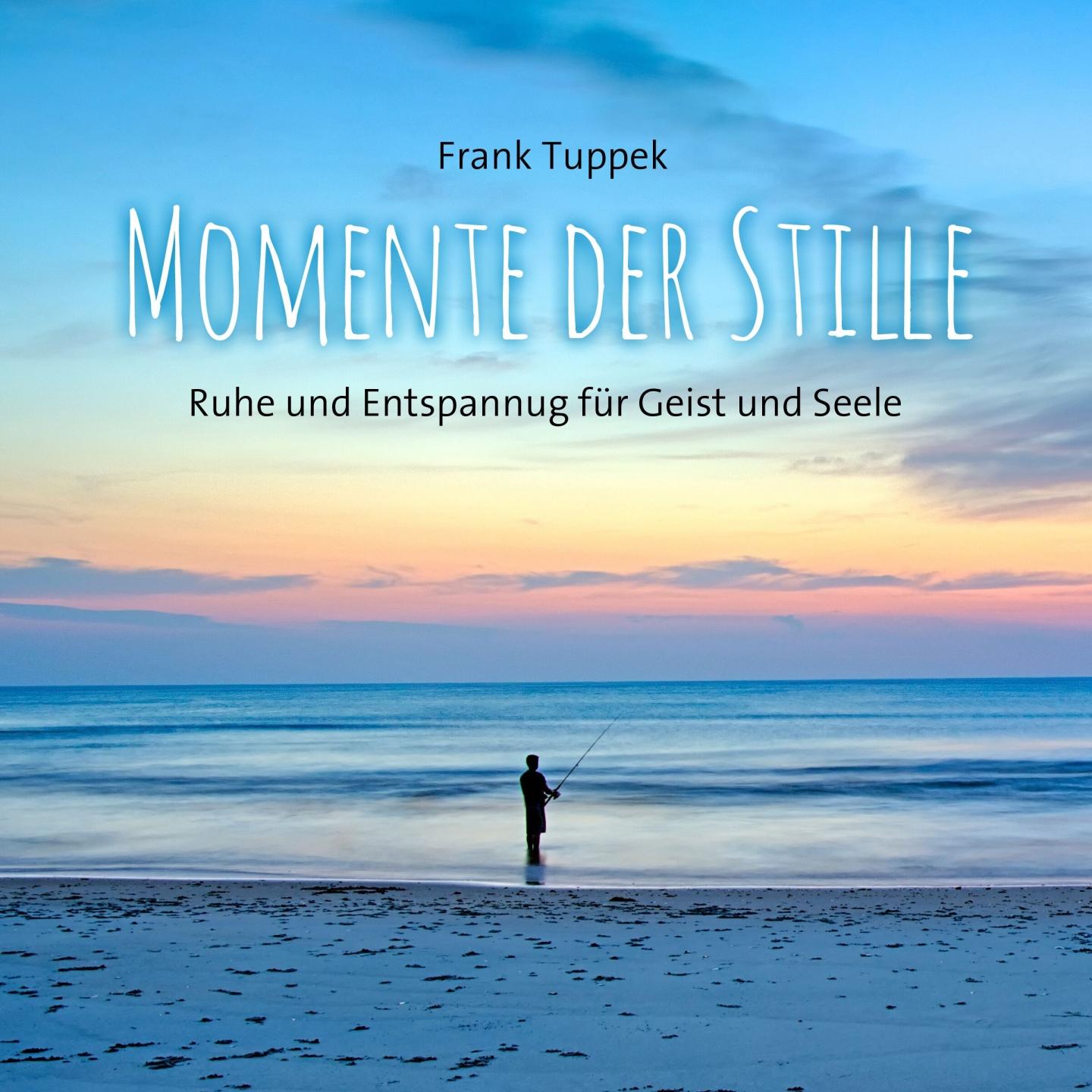 Momente der Stille (Ruhe und Entspannung für Geist und Seele)