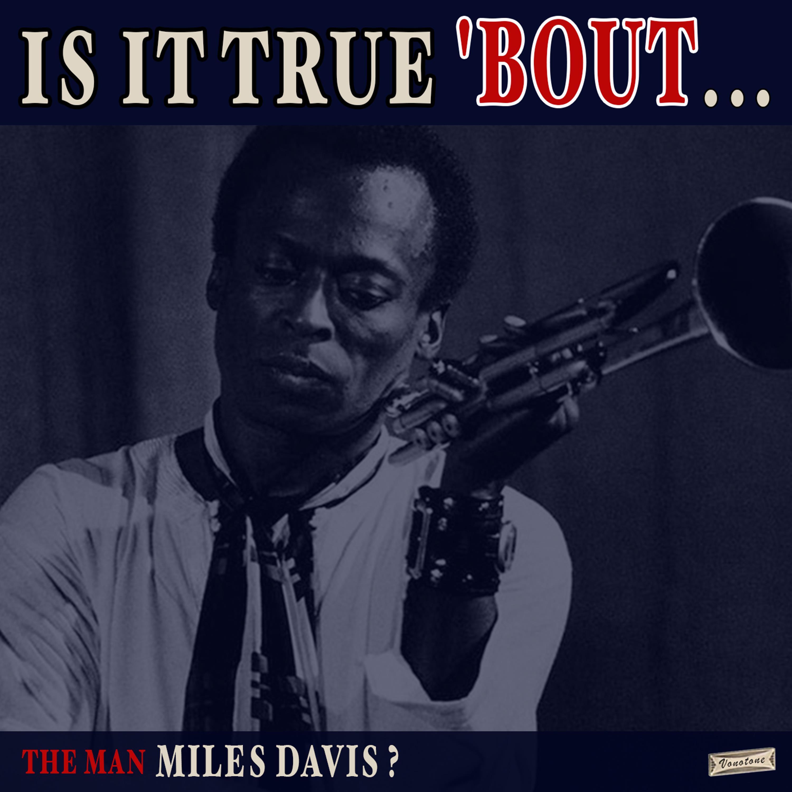 Is it True 'Bout the Man Miles Davis?
