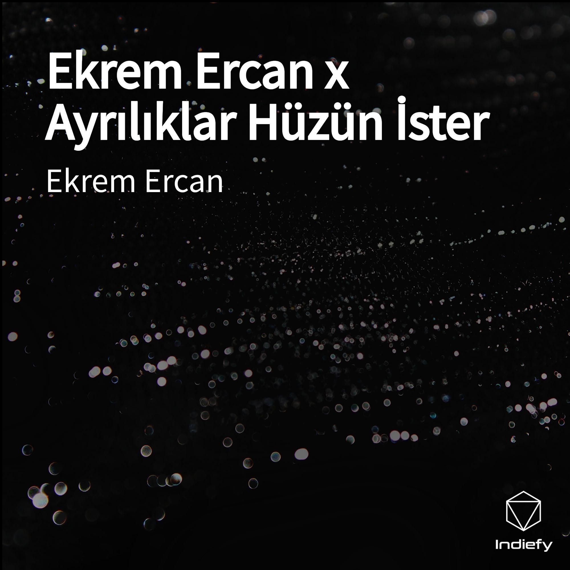 Ekrem Ercan x Ayrılıklar Hüzün İster