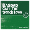 BAGDAD CAFE THE trench town - Just for You