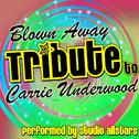 Blown Away (A Tribute to Carrie Underwood) - Single专辑