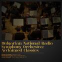 Bulgarian National Radio Symphony Orchestra: Acclaimed Classics专辑