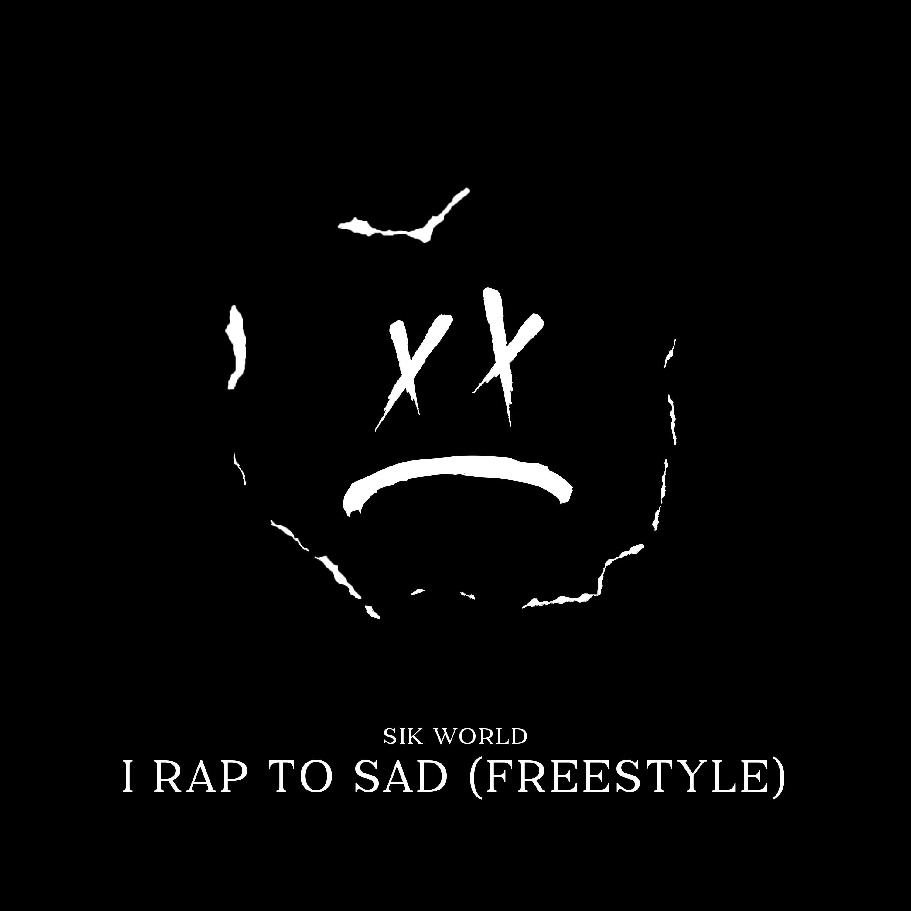 Sik World - I Rap To Sad (Freestyle)