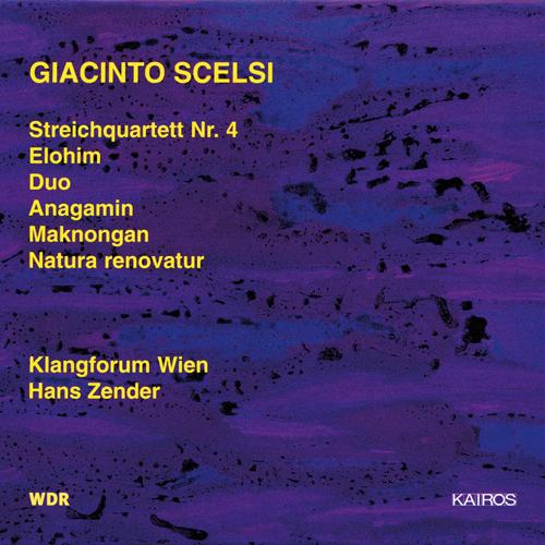 SCELSI, G.: String Quartet No. 4 / Elohim / Duo /  Anagamin / Maknongan / Natura renovatur (Klangforum Wien, Zender)