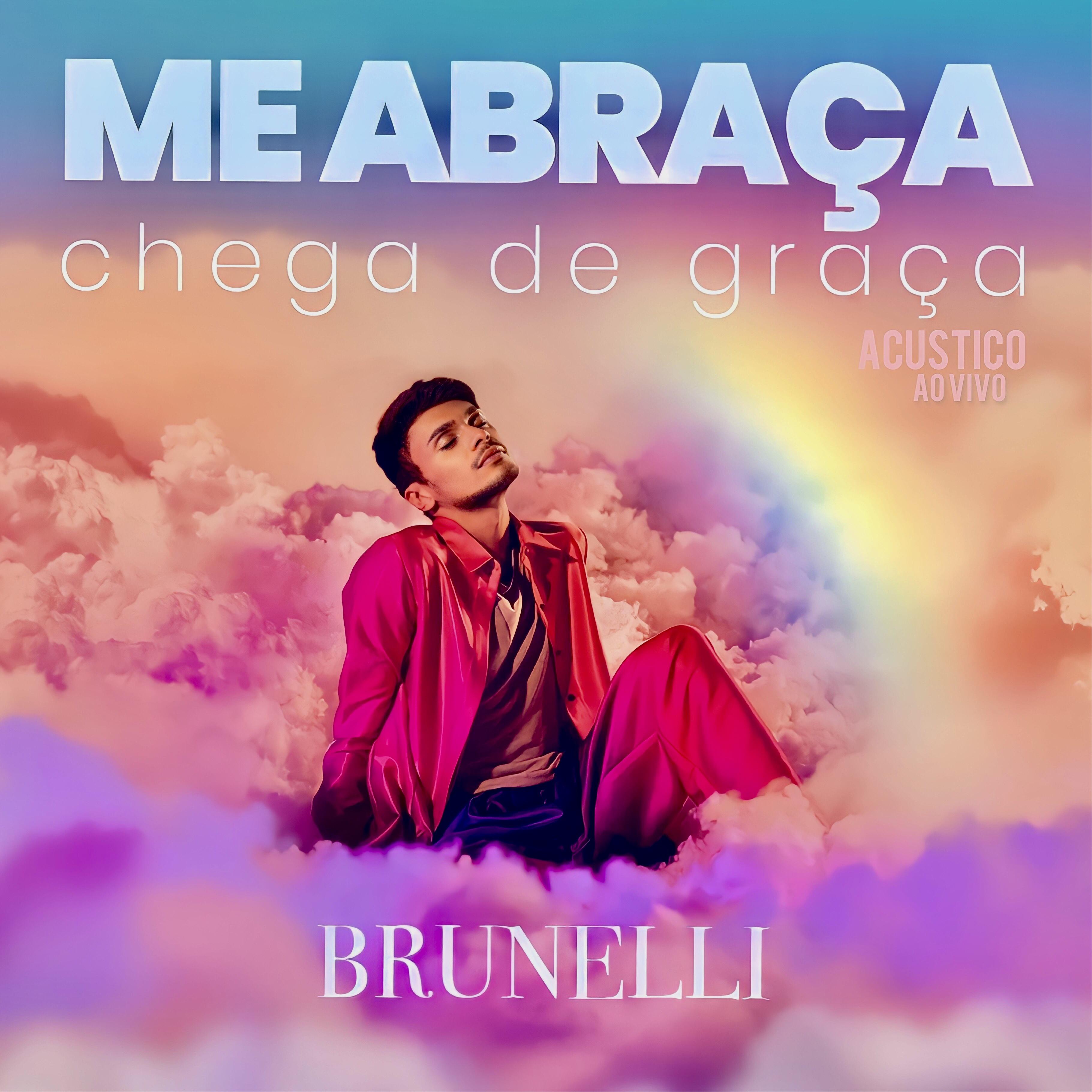 Brunelli - Me Abraça (Acústico) (Ao Vivo)