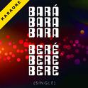 Bará Bará Bará Beré Beré Beré (Karaoke Version) - Single专辑