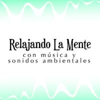 Relajando La Mente Con Música Y Sonidos Ambientales