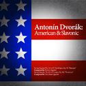 Antonín Dvorák: American & Slavonic