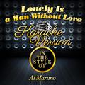 Lonely Is a Man Without Love (In the Style of Al Martino) [Karaoke Version] - Single