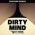 Dirty Mind (ESQUIRE Remix)