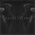 GLASS EATERS 