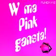 W ma Pink gansta!