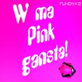 W ma Pink gansta!