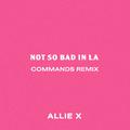 Not So Bad in La (Commands Remix)