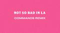 Not So Bad in La (Commands Remix)专辑