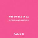 Not So Bad in La (Commands Remix)专辑