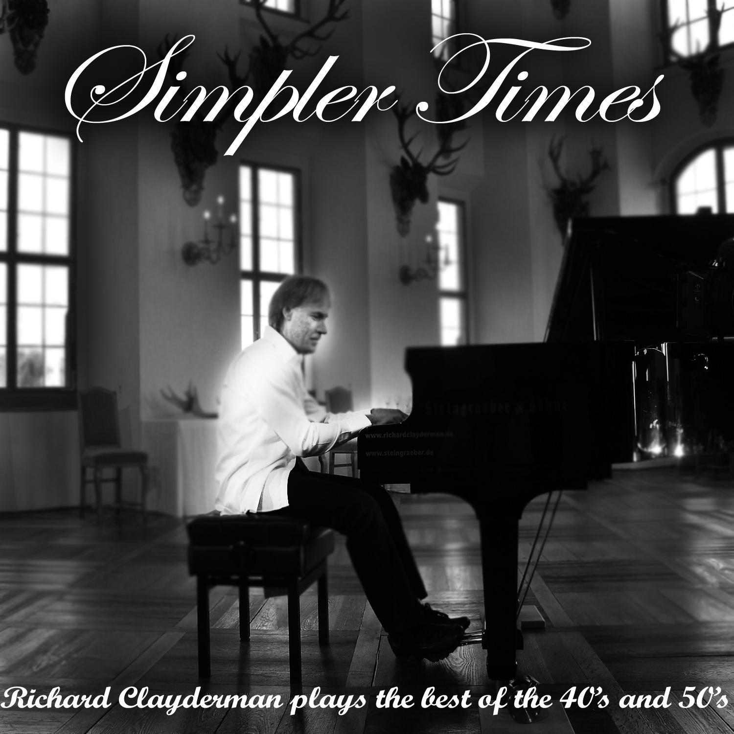 Simpler Times - Richard Clayderman Plays the 40's and 50's