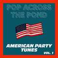 Pop Across The Pond (American Party Tunes) (Vol. 1)