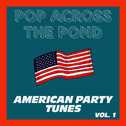 Pop Across The Pond (American Party Tunes) (Vol. 1)专辑