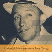 A Musical Autobiography of Bing Crosby