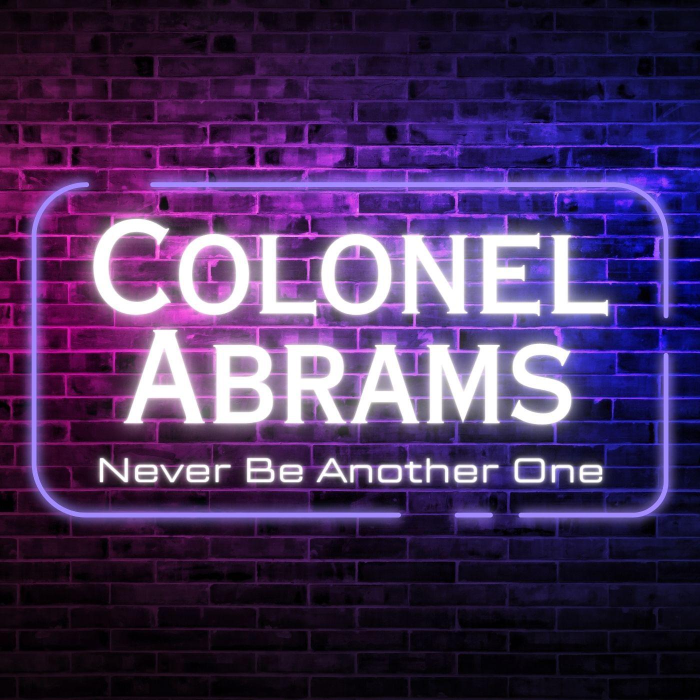 Colonel Abrams - Never Be Another One