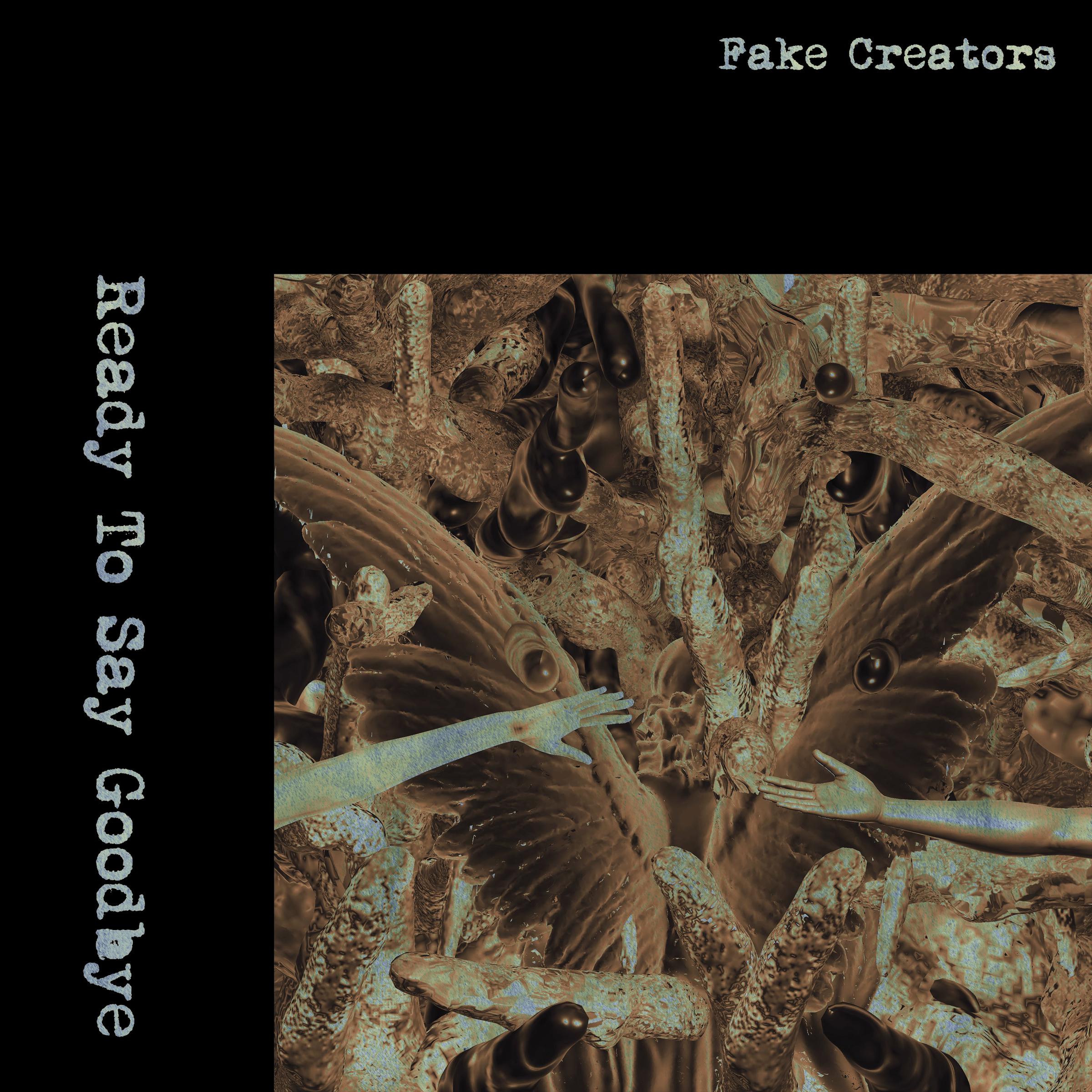 Fake Creators - Ready To Say Goodbye