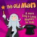 This Old Man & more Sing a Long Rhymes for Kids