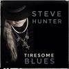 Steve Hunter - Tiresome Blues