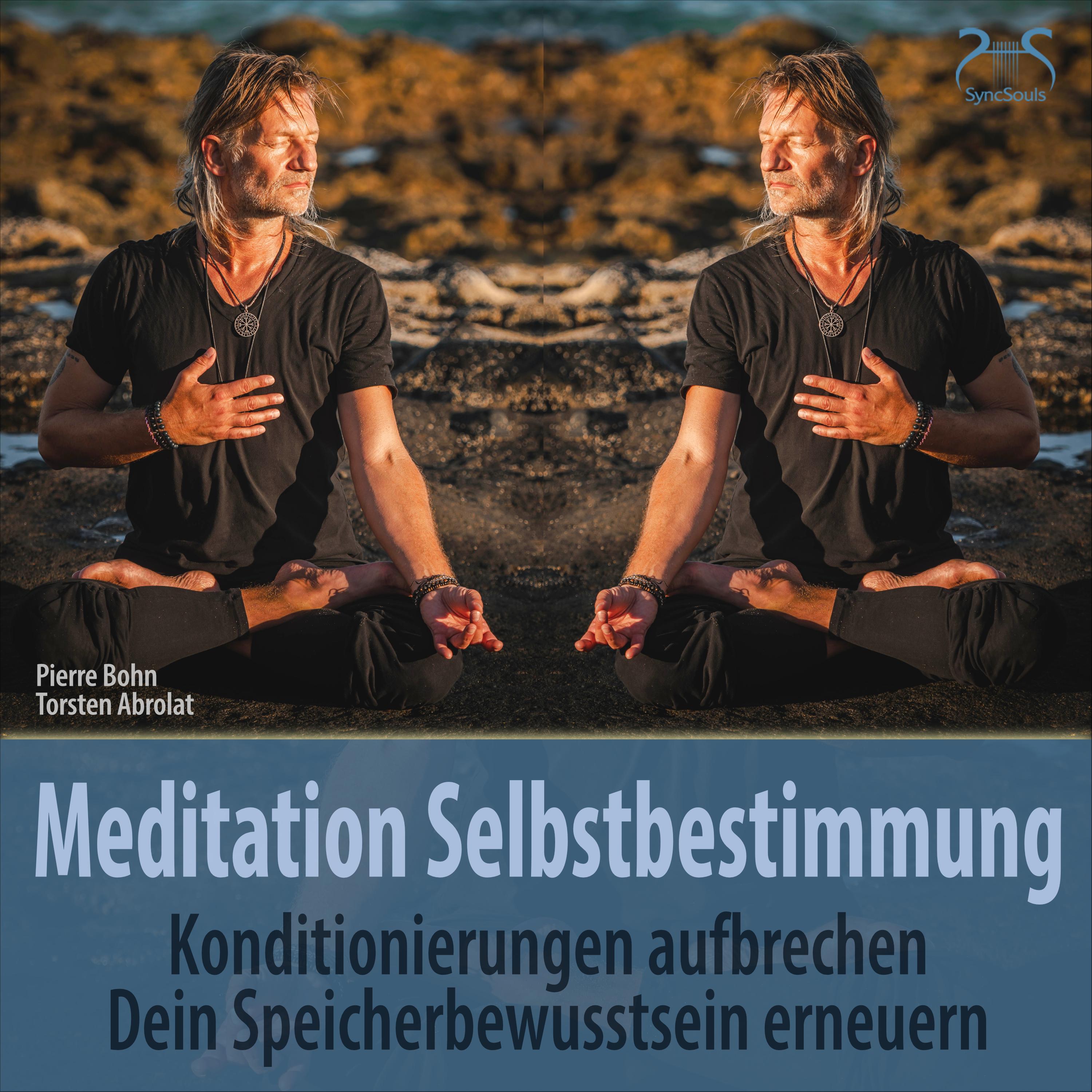 Meditation Selbstbestimmung: Konditionierungen Aufbrechen, Dein Speicherbewusstsein Erneuern