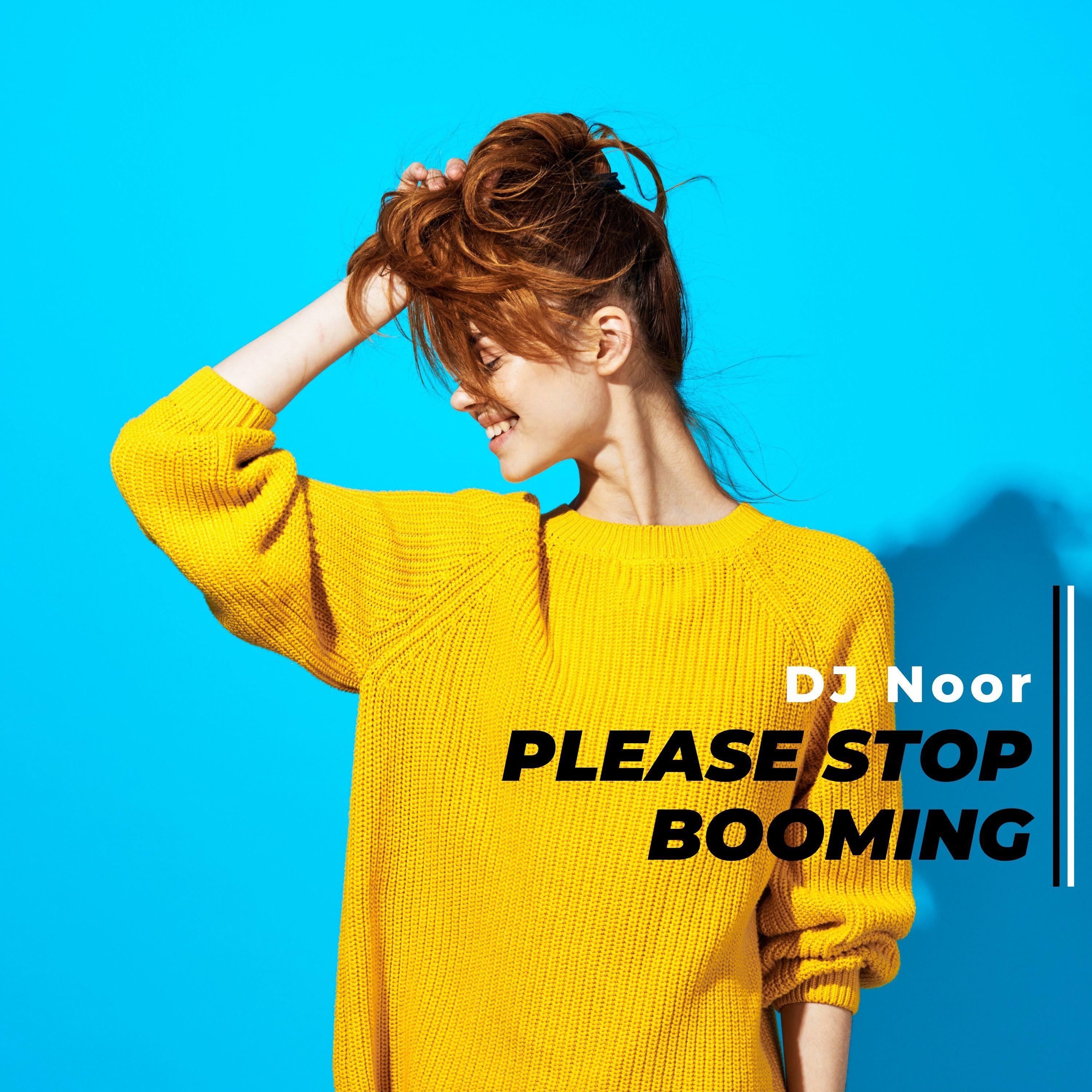 DJ Noor - Please Stop Booming