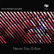 DANNY-KIDS,BennyZ,EL3bAS - Never Say G-bye(Original Mix)（DannyKids / EL3bAS remix）