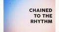 Chained to the Rhythm专辑